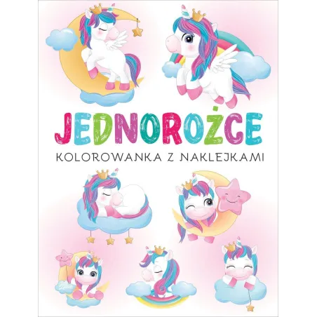 JEDNOROŻCE. KOLOROWANKA Z NAKLEJKAMI