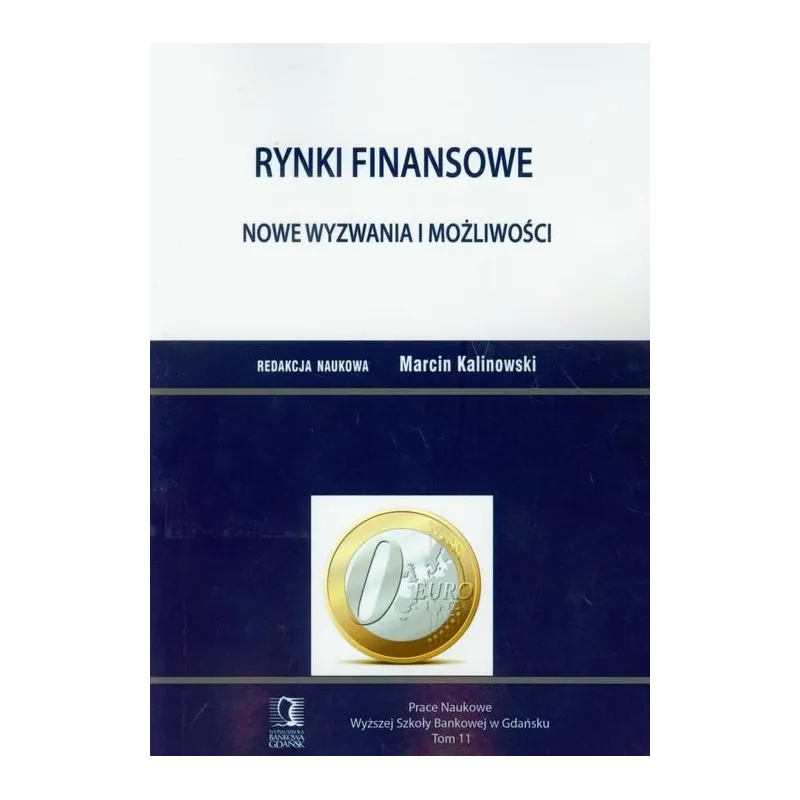 RYNKI FINANSOWE NOWE WYZWANIA I MOŻLIWOŚCI PRACE NAUKOWE WYŻSZEJ SZKOŁY BANKOWEJ W GDAŃSKU Marcin Kalinowski - Wyższa S...
