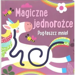 MAGICZNE JEDNOROŻCE. POGŁASZCZ MNIE!