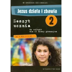 JEZUS DZIAŁA I ZBAWIA 2 ZESZYT UCZNIA Zbigniew Walulik, Anna Marek - WAM