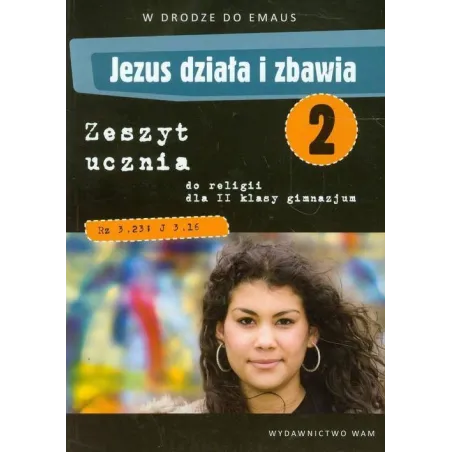 JEZUS DZIAŁA I ZBAWIA 2 ZESZYT UCZNIA Zbigniew Walulik, Anna Marek - WAM