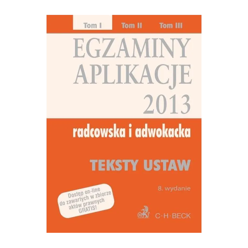 EGZAMINY APLICKACJE RADCOWSKA I ADWOKACKA 2013 TEKSTY USTAW Aneta Flisek - C.H.Beck