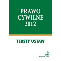 PRAWO CYWILNE 2012 TEKSTY USTAW Aneta Flisek - C.H.Beck