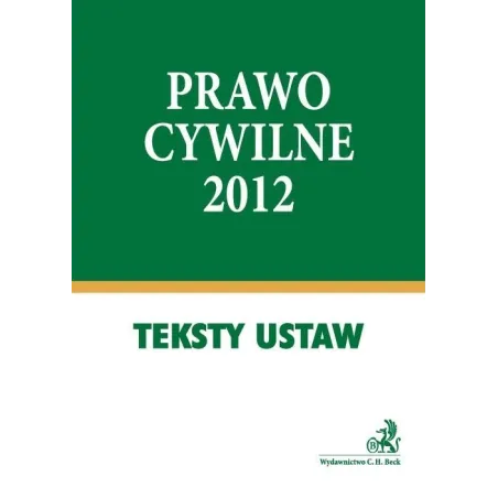 PRAWO CYWILNE 2012 TEKSTY USTAW Aneta Flisek - C.H.Beck