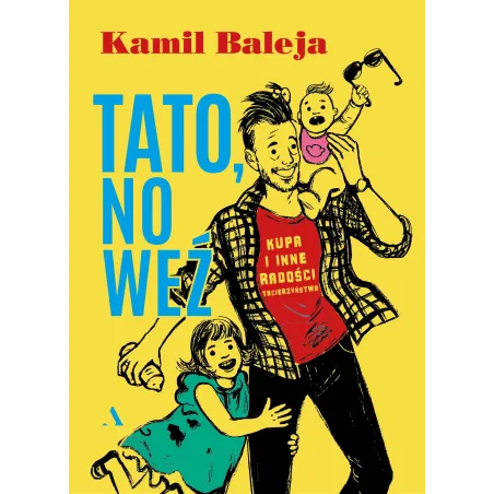 Tato, No Weź. Kupa I Inne Radości Z Tacierzyństwa