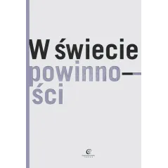 W ŚWIECIE POWINNOŚCI Bartosz Brożek, Mateusz Hohol, Łukasz Kurek, Jerzy Stelmach - Copernicus Center Press
