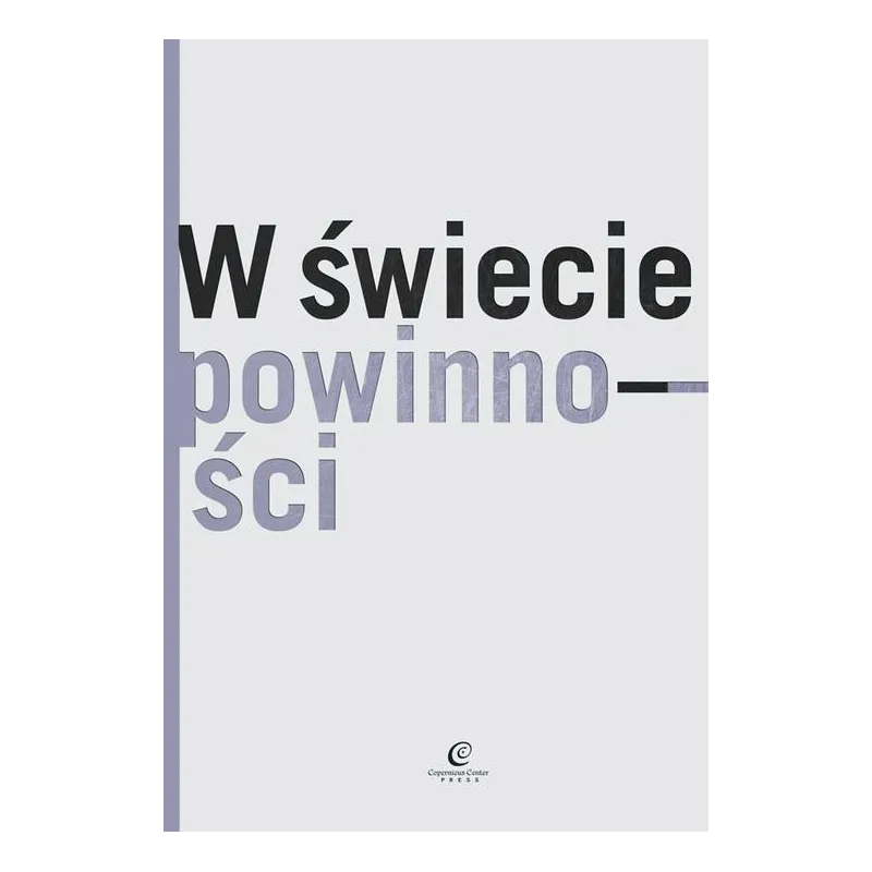 W ŚWIECIE POWINNOŚCI Bartosz Brożek, Mateusz Hohol, Łukasz Kurek, Jerzy Stelmach - Copernicus Center Press