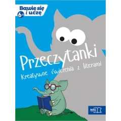 PRZECZYTANKI. KREATYWNE ĆWICZENIA Z LITERKAMI. BAWIĘ SIĘ I UCZĘ 6+