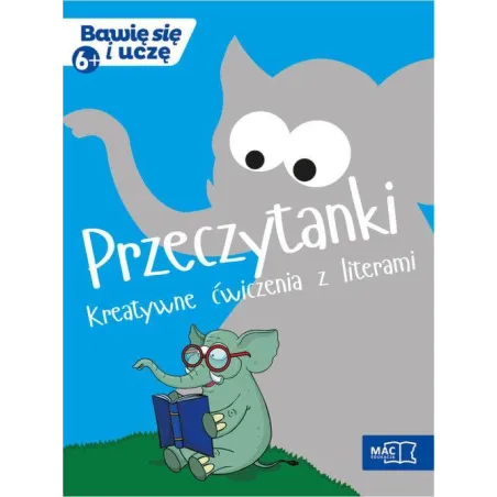 PRZECZYTANKI. KREATYWNE ĆWICZENIA Z LITERKAMI. BAWIĘ SIĘ I UCZĘ 6+