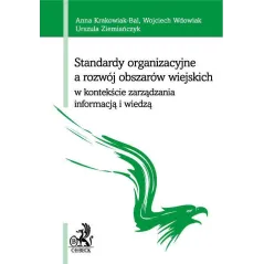 STANDARDY ORGANIZACYJNE A ROZWÓJ OBSZARÓW WIEJSKICH W KONTEKŚCIE ZARZĄDZANIA INFORMACJĄ I WIEDZĄ - C.H.Beck