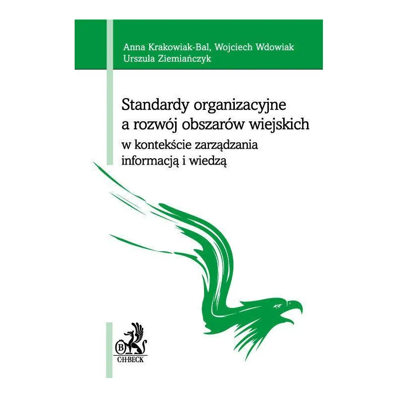 STANDARDY ORGANIZACYJNE A ROZWÓJ OBSZARÓW WIEJSKICH W KONTEKŚCIE ZARZĄDZANIA INFORMACJĄ I WIEDZĄ - C.H.Beck