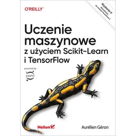 Uczenie maszynowe z użyciem ScikitLearn i TensorFlow wyd. 2 Aurelien Geron