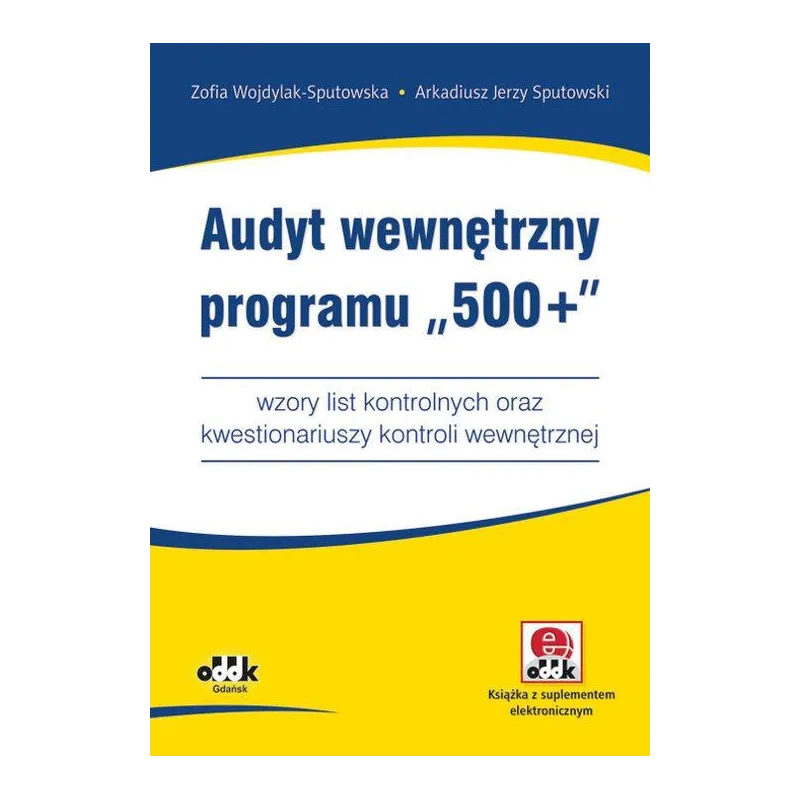 AUDYT WEWNĘTRZNY PROGRAMU „500+” Zofia Wojdylak-Sputowska, Arkadiusz Jerzy Sputowski - ODDK