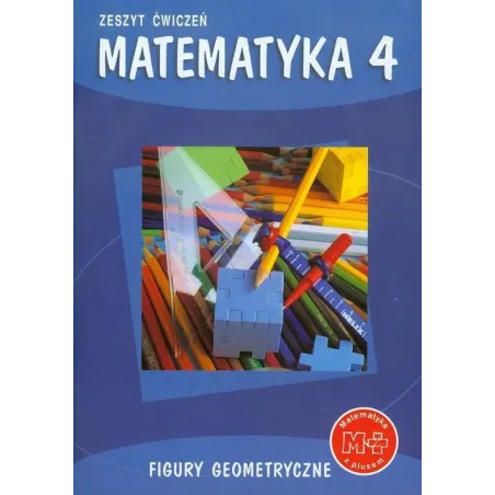Matematyka  SP KL 4. Ćwiczenia.Figury geometryczne Matematyka z plusem 2012 P. Zarzycki
