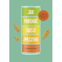 JAK POKONAĆ SWOJE ZMĘCZENIE. PIĘĆ KROKÓW DO ODZYSKANIA ENERGII