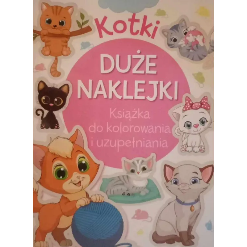 KOTKI. KSIĄŻKA DO UZUPEŁNIANIA I KOLOROWANIA