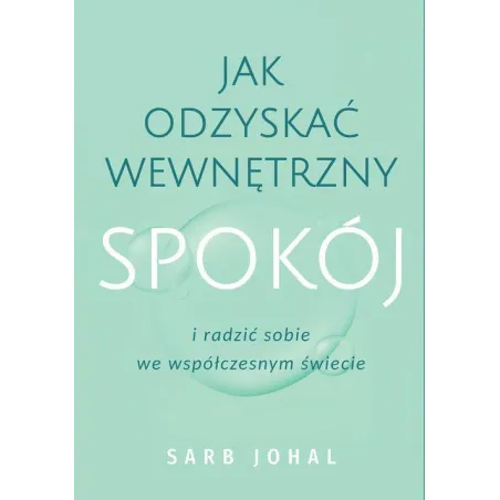 JAK ODZYSKAĆ WEWNĘTRZNY SPOKÓJ I RADZIĆ SOBIE WE WSPÓŁCZESNYM ŚWIECIE