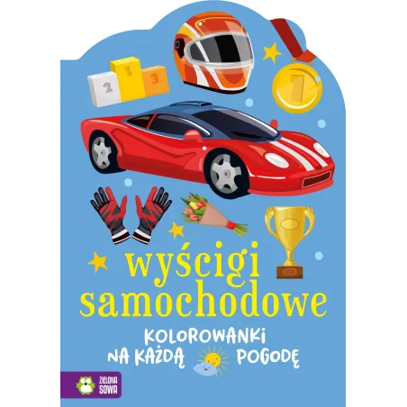 WYŚCIGI SAMOCHODOWE. KOLOROWANKI NA KAŻDĄ POGODĘ