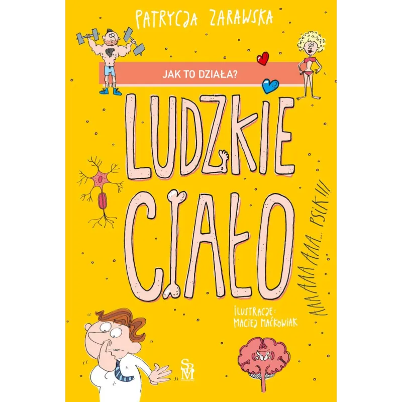 Jak to działa Ludzkie ciało Patrycja Zarawska,Ilustracje: Maciej Maćkowiak