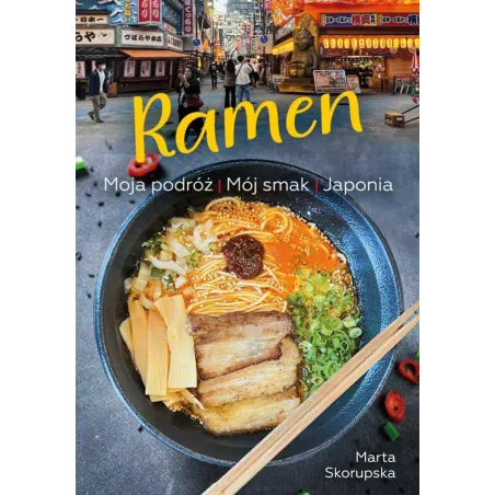 Ramen. Moja Podróż. Mój Smak. Japonia Ramen. Moja Podróż. Mój Smak. Japonia