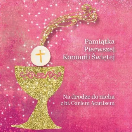 NA DRODZE DO NIEBA Z BŁ. CARLEM ACUTISEM. PAMIĄTKA PIERWSZEJ KOMUNII ŚWIĘTEJ