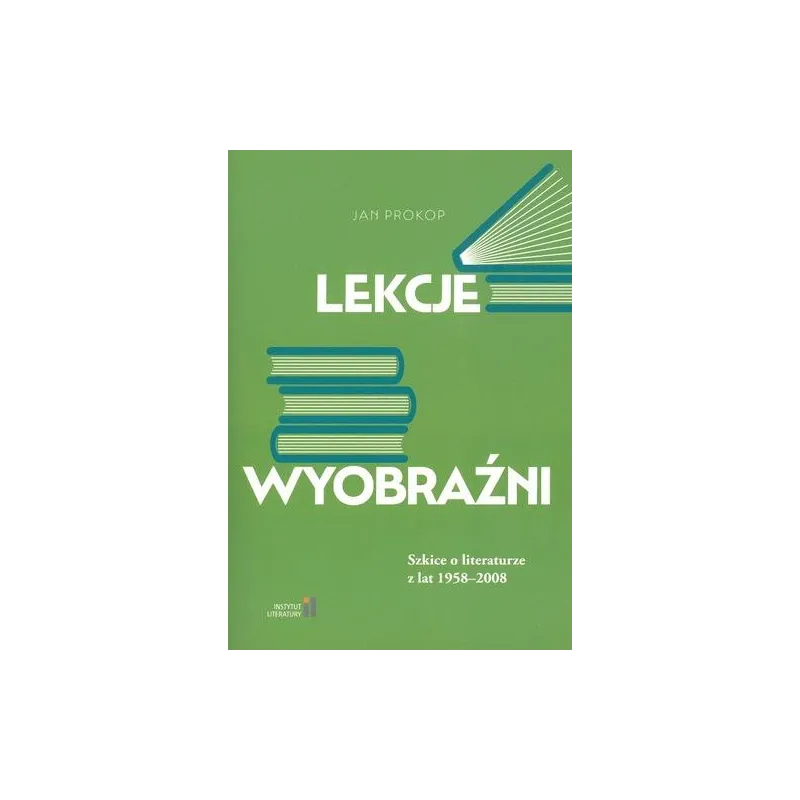 LEKCJE WYOBRAŹNI. SZKICE O LITERATURZE Z LAT 1958-2008
