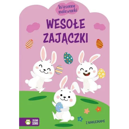 WESOŁE ZAJĄCZKI. WIOSENNE MALOWANKI Z NAKLEJKAMI