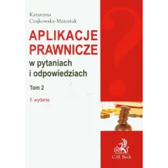 APLIKACJE PRAWNICZE W PYTANIACH I ODPOWIEDZIACH 2 Katarzyna Czajkowska-Matosiuk - C.H.Beck