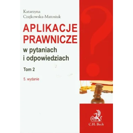 APLIKACJE PRAWNICZE W PYTANIACH I ODPOWIEDZIACH 2 Katarzyna Czajkowska-Matosiuk - C.H.Beck