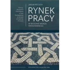 RYNEK PRACY W REGIONIE MORZA ŚRÓDZIEMNEGO Jakub Piecuch - Wydawnictwo Naukowe PWN