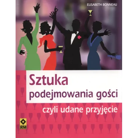 Sztuka Podejmowania Gości Czyli Udane Przyjęcia Elisabeth Bonneau