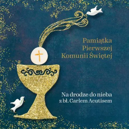NA DRODZE DO NIEBA Z BŁ. CARLEM ACUTISEM. PAMIĄTKA PIERWSZEJ KOMUNII ŚWIĘTEJ