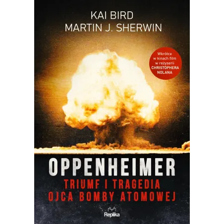 Oppenheimer. Triumf I Tragedia Ojca Bomby Atomowej Oppenheimer. Triumf I Tragedia Ojca Bomby Atomowej