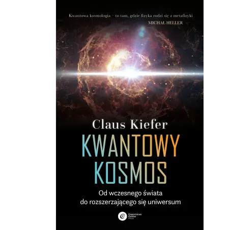 Kwantowy Kosmos. Od Wczesnego Świata Do Rozszerzającego Się Uniwersum Kwantowy Kosmos. Od Wczesnego Świata Do Rozszerzającego Się Uniwersum