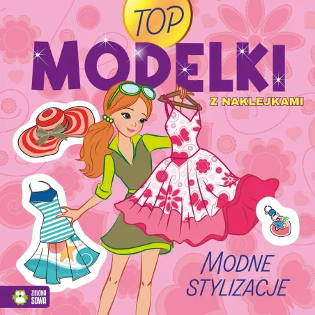 Modne Stylizacje. Top Modelki. Książeczka Z Naklejkami Modne Stylizacje. Top Modelki. Książeczka Z Naklejkami