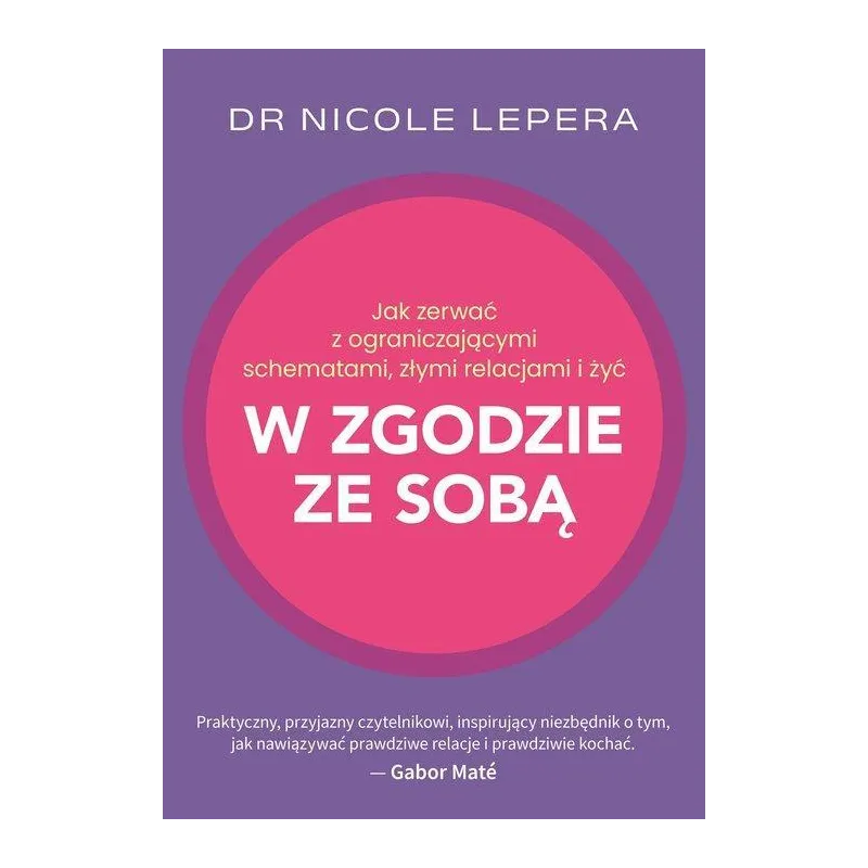 JAK ZERWAĆ Z OGRANICZAJĄCYMI SCHEMATAMI, ZŁYMI RELACJAMI I ŻYĆ W ZGODZIE ZE SOBĄ