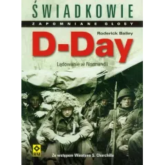 D-DAY LĄDOWANIE W NORMANDII ŚWIADKOWIE Roderick Bailey - Wydawnictwo RM