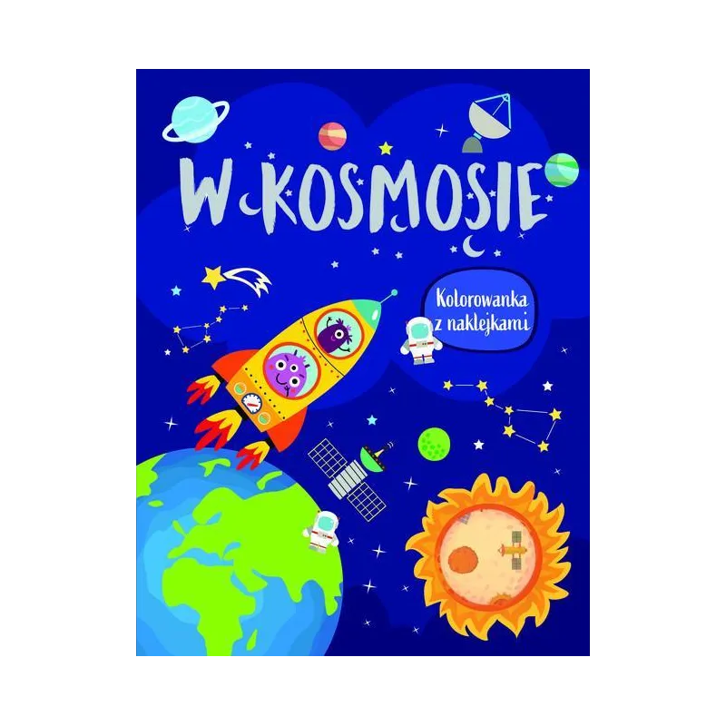 W KOSMOSIE. KOLOROWANKA Z NAKLEJKAMI