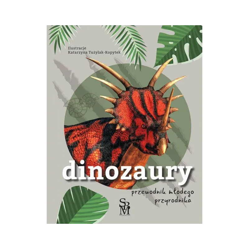 DINOZAURY. PRZEWODNIK MAŁEGO PRZYRODNIKA