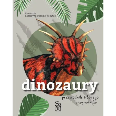 DINOZAURY. PRZEWODNIK MAŁEGO PRZYRODNIKA