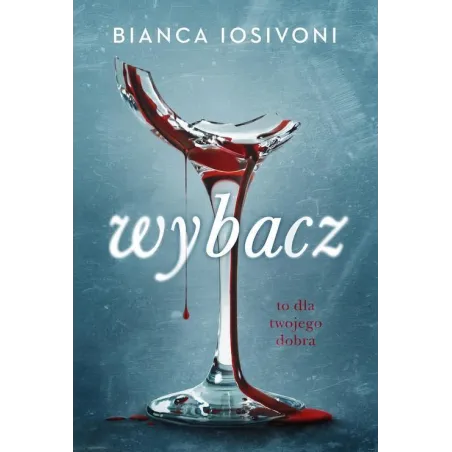 WYBACZ, TO DLA TWOJEGO DOBRA
