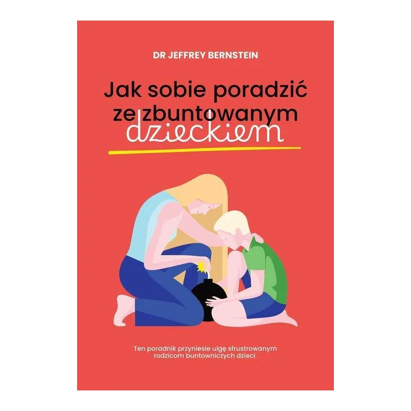 JAK PORADZIĆ SOBIE ZE ZBUNTOWANYM DZIECKIEM