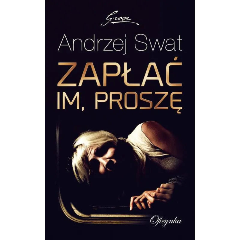 ZAPŁAĆ IM PROSZĘ Andrzej Swat - Oficynka