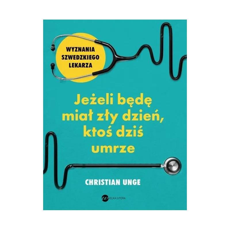JEŻELI BĘDĘ MIAŁ ZŁY DZIEŃ KTOŚ DZIŚ UMRZE Christian Unge - Wielka Litera