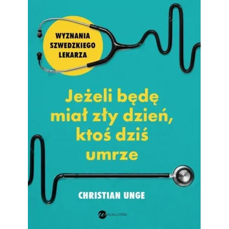 JEŻELI BĘDĘ MIAŁ ZŁY DZIEŃ KTOŚ DZIŚ UMRZE Christian Unge - Wielka Litera