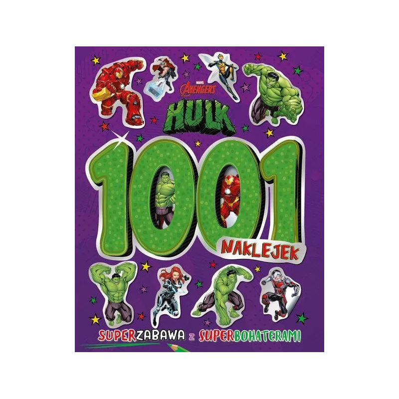 MARVEL AVENGERS HULK. 1001 NAKLEJEK. SUPERZABAWA Z SUPERBOHATERAMI