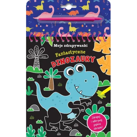 FANTASTYCZNE DINOZAURY. MOJE ZDRAPYWANKI