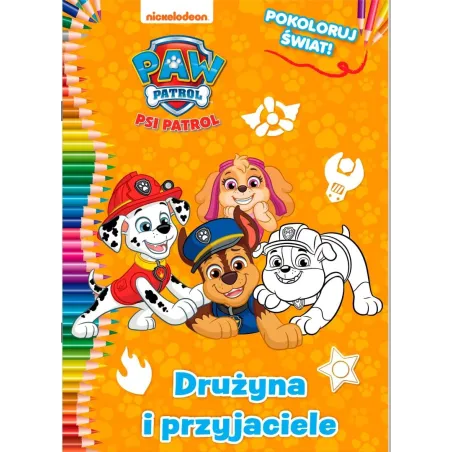 PSI PATROL. DRUŻYNA I PRZYJACIELE. POKOLORUJ ŚWIAT