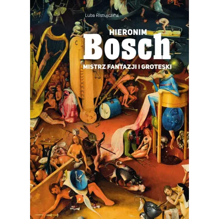 Hieronim Bosch. Mistrz Fantazji I Groteski Hieronim Bosch. Mistrz Fantazji I Groteski