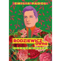 Rodziewiczówna. Gorąca dusza Emilia Padoł